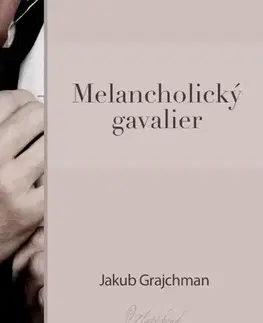 Dráma, divadelné hry, scenáre Melancholický gavalier - Jakub Grajchman