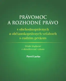 Občianske právo Právomoc a rozhodné právo v obchodnoprávnych a občianskoprávnych vzťahoch s cudzím prvkom 2. vydanie - Pavel Lacko