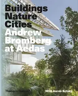Cudzojazyčná literatúra Buildings, Nature, Cities: Andrew Bromberg at Aedas - Andrew Bromberg,Aaron Betsky