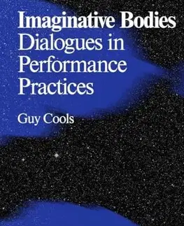 Umenie - ostatné Imaginative Bodies : Dialogues in Performance Practices - Guy Cools