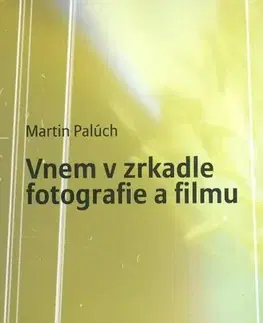Hudba - noty, spevníky, príručky Vnem v zrkadle fotografie a filmu - Martin Palúch,Martin Kaňuch