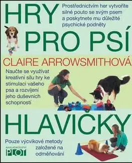 Psy, kynológia Hry pro psí hlavičky - Claire Arrowsmithová
