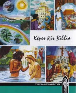 Biblie, biblistika Képes Kis Biblia - Hitoktatási segédkönyv - Hitoktatási segédkönyv - Ferenc Keszthelyi