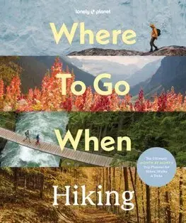 Turistika, skaly Lonely Planet Where To Go When: Hiking - Kolektív autorov
