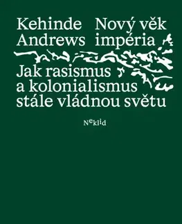 Politológia Nový věk impéria: Jak rasismus a kolonialismus stále vládnou světu - Kehinde Andrews
