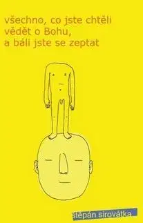 Citáty, výroky, aforizmy, príslovia, porekadlá Všechno, co jste chtěli vědět o Bohu, a báli jste se zeptat - Štěpán Sirovátka