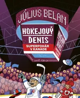 Pre chlapcov Hokejový Denis: Superpohár v Kanade - Július Belan,Lukáš Fibrich