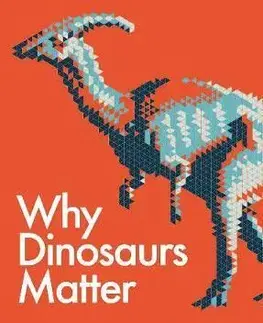 Prírodné vedy - ostatné Why Dinosaurs Matter - Kenneth Lacovara