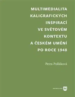 Dejiny, teória umenia Multimedialita kaligrafických inspirací ve světovém kontextu a českém umění po roce 1945 - Petra Polláková