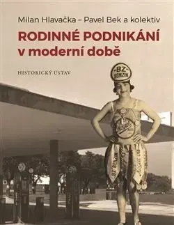 Podnikanie, obchod, predaj Rodinné podnikání v moderní době - Pavel Bek,Kolektív autorov,Milan Hlavačka