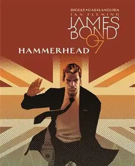 Komiksy James Bond 3: Hammerhead - Andy Diggle,Luca Casalanguida,Alexandra Niklíčková