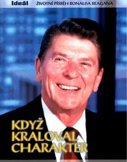 Biografie - ostatné Když kraloval charakter - Peggy Noonanová,Kolektív autorov