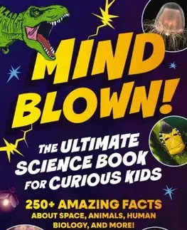Encyklopédie pre deti a mládež - ostatné Mind Blown! The Ultimate Science Book for Curious Kids - Shane Carley