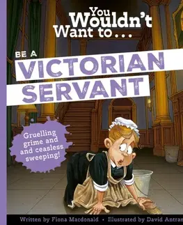 Encyklopédie pre deti a mládež - ostatné You Wouldn't Want To Be A Victorian Servant - Fiona Macdonald