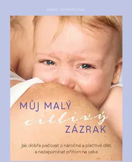 Výchova, cvičenie a hry s deťmi Můj malý citlivý zázrak - Marei Theunert,Martin Richter