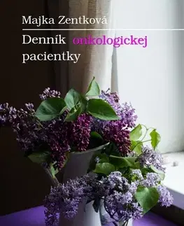 Skutočné príbehy Denník onkologickej pacientky - Majka Zentková