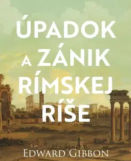Starovek Úpadok a zánik Rímskej ríše 2. vydanie - Edward Gibbon
