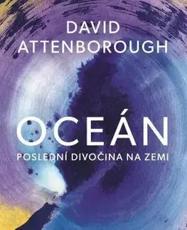Biológia, fauna a flóra Oceán - Poslední divočina na Zemi - David Attenborough,Colin Butfield