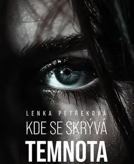 Detektívky, trilery, horory Kde se skrývá temnota - Lenka Petřeková