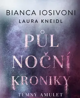 Sci-fi a fantasy Půlnoční kroniky 3: Temný amulet - Bianca Iosivoni,Laura Kneidl