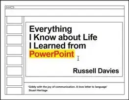 Kancelárske programy Everything I Know about Life I Learned from PowerPoint - Russell Davies
