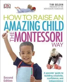 Výchova, cvičenie a hry s deťmi How To Raise An Amazing Child the Montessori Way, 2nd Edition - Tim Seldin