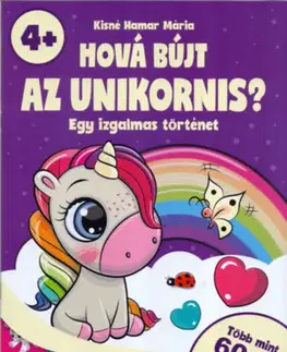 Nalepovačky, vystrihovačky, skladačky Hová bújt az unikornis? - Egy izgalmas történet - több mint 60 db matricával! - 4 éves kortól - Mária Kisné Hamar