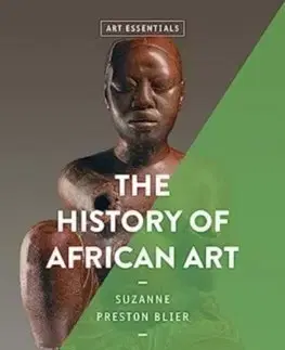 Dejiny, teória umenia The History of African Art - Suzanne Preston Blier