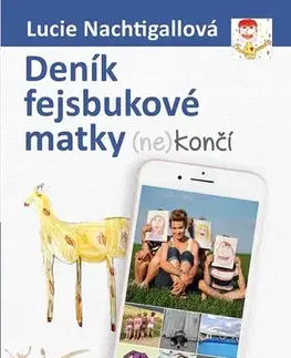 Odborná a náučná literatúra - ostatné Deník fejsbukové matky (ne)končí - Lucie Nachtigalová