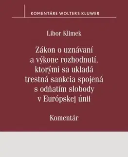 Trestné právo Zákon o uznávaní a výkone rozhodnutí, ktorými sa ukladá trestná sankcia - Libor Klimek