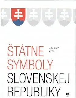 Slovenské a české dejiny Štátne symboly Slovenskej republiky - Ladislav Vrtel