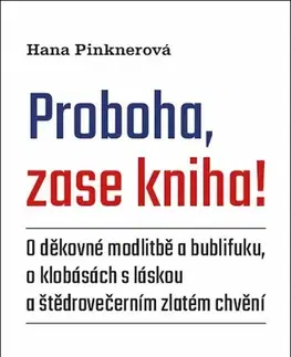 Fejtóny, rozhovory, reportáže Proboha, zase kniha! - Hana Pinknerová