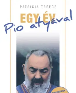 Kresťanstvo Egy év Pio atyával - Olvasmányok az év 365 napjára - Patricia Treece