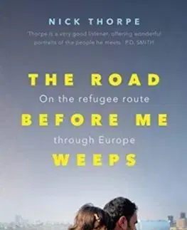História - ostatné Road Before Me Weeps: On the Refugee Route Through Europe - Thorpe Nick
