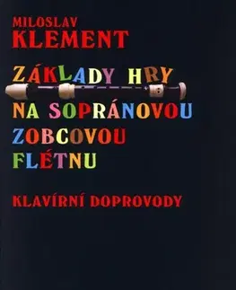 Hudba - noty, spevníky, príručky Základy hry na sopránovou zobcovou flétnu - Miloslav Klement
