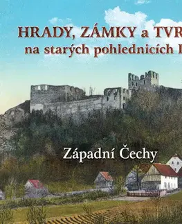 Historické pamiatky, hrady a zámky Hrady, zámky a tvrze na starých pohlednicích III. Západní Čechy - Ladislav Kurka