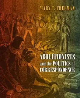 História Abolitionists and the Politics of Correspondence - Mary Freeman