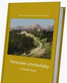 Hobby - ostatné Tatranské úzkokoľajky v zrkadle času - Dušan Lichner