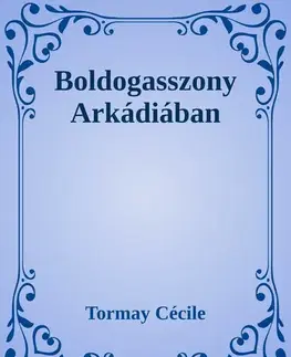 Svetová beletria Boldogasszony Arkádiában - Cécile Tormay