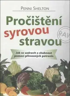 Zdravá výživa, diéty, chudnutie Pročištění syrovou stravou - Shelton Penni