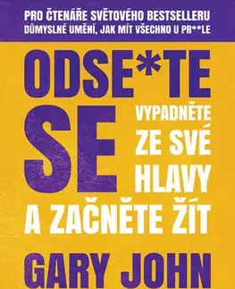 Motivačná literatúra - ostatné Odse*te se - Vypadněte ze své hlavy a začněte žít - Gary John Bishop