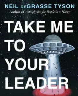 Astronómia, vesmír, fyzika Take Me To Your Leader - Neil deGrasse Tyson