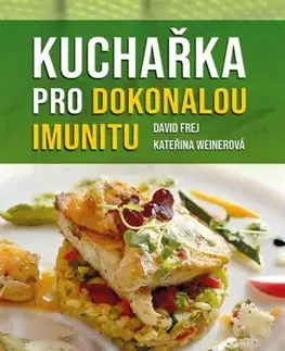 Zdravá výživa, diéty, chudnutie Kuchařka pro dokonalou imunitu - David Frej,Kateřina Weinerová