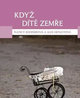 Psychológia, etika Když dítě zemře - Alix Henleyová,Nancy Kohnerová