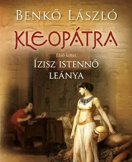 Historické romány Kleopátra 1: Ízisz istennő leánya - László Benkő