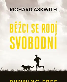 Beh, bicyklovanie, plávanie Běžci se rodí svobodní - Richard Askwith