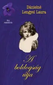 Svetová beletria A boldogság útja - Laura Dánielné Lengyel