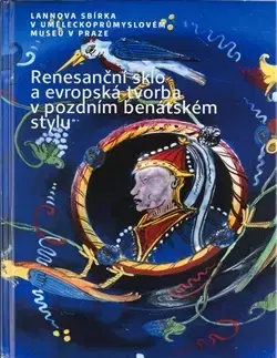Dizajn, úžitkové umenie, móda Renesanční sklo a evropská tvorba v pozdním benátském stylu - Jana Černovská