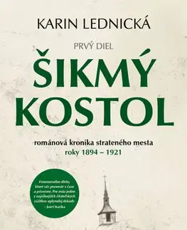 Historické romány Šikmý kostol 1: románová kronika strateného mesta roky 1894 - 1921 - Karin Lednická