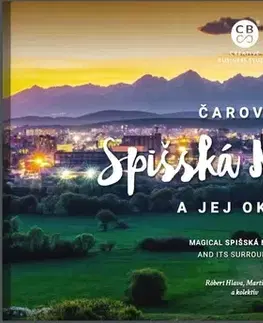 Encyklopédie, obrazové publikácie Čarovná Spišská Nová Ves a okolie - Róbert Hlava,Martin Kmeť,Kolektív autorov